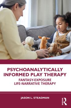 Paperback Psychoanalytically Informed Play Therapy: Fantasy-Exposure Life-Narrative Therapy Book