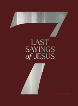 The 7 Last Sayings of Jesus: A 40-Day Bible Devotional for Journeying to the Cross