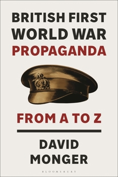 Hardcover British First World War Propaganda: From A to Z Book