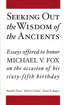 Hardcover Seeking Out the Wisdom of the Ancients: Essays Offered to Honor Michael V. Fox on the Occasion of His Sixty-Fifth Birthday Book