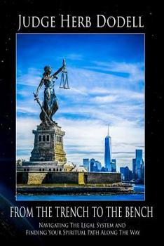 FROM THE TRENCH TO THE BENCH: Navigating The Legal System & Finding Your Spiritual Path Along The Way