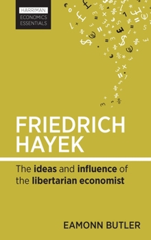 Paperback Friedrich Hayek: The Ideas and Influence of the Libertarian Economist Book