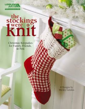 Paperback The Stockings Were Knit: Christmas Keepsakes for Family, Friends, & Pets Book