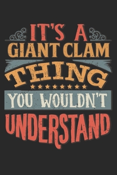 It's A Giant Clam Thing You Wouldn't Understand: Gift For Giant Clam Lover 6x9 Planner Journal