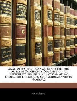 Paperback Anaximenes Von Lampsakos: Studien Zur Altesten Geschichte Der Rhtetorik. Festschrift Fur Die XLVIII. Versammlung Deutscher Philologen Und Schulm [German] Book