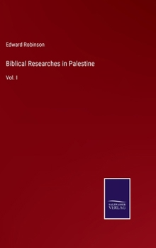 Hardcover Biblical Researches in Palestine: Vol. I Book