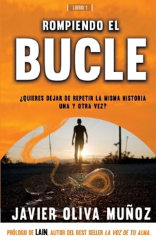 ROMPIENDO EL BUCLE: ¿Quieres dejar de repetir la misma historia una y otra vez?