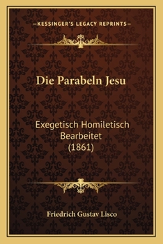 Paperback Die Parabeln Jesu: Exegetisch Homiletisch Bearbeitet (1861) [German] Book