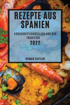 Paperback Rezepte Aus Spanien 2022: Vorschriftenköstlich Aus Der Tradition [German] Book
