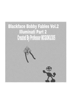 Paperback Blackface Bobby Fables Volume Two Illuminati Part Two: Blackface Bobby Fables Book