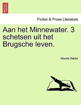 Paperback Aan Het Minnewater. 3 Schetsen Uit Het Brugsche Leven. [Dutch] Book