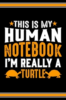 Paperback This Is My Human Notebook I'm Really a Turtle: Lined Notebook Journal/Diary - 120 Pages (6 x 9 inches) - Perfect Gift Idea for Turtle Lover Book
