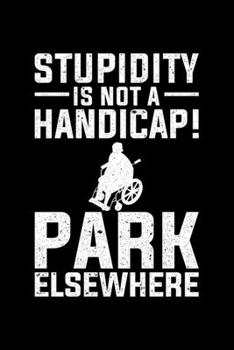 Stupidity Is Not A Handycap! Park Elsewhere: Lined A5 Notebook for Wheelchair User
