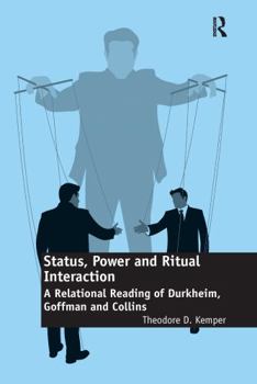 Paperback Status, Power and Ritual Interaction: A Relational Reading of Durkheim, Goffman and Collins Book