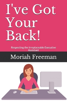 Paperback I've Got Your Back!: Respecting the Irreplaceable Executive Assistant Book