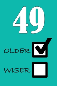 49 OLDER WISER: Funny Sarcastic Birthday Journal Blank Lined Notebook Journal 100 Page To Do Shopping List