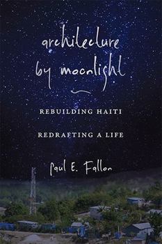 Hardcover Architecture by Moonlight: Rebuilding Haiti, Redrafting a Life Book