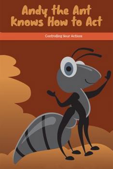 Paperback Andy the Ant Knows How to Act: Controlling Your Actions Book