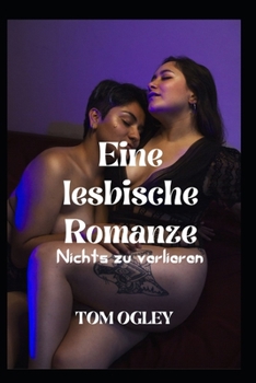 Eine lesbische Romanze: Nichts zu verlieren