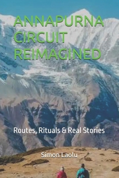 Paperback Annapurna Circuit Reimagined: Routes, Rituals & Real Stories Book