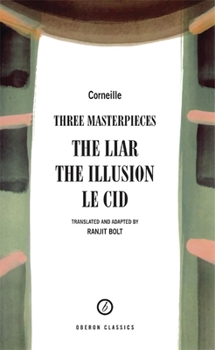 Paperback Corneille: Three Masterpieces: The Liar; The Illusion; Le Cid Book