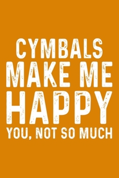 Cymbals Make Me Happy You,Not So Much