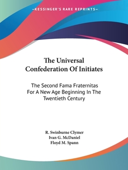 Paperback The Universal Confederation Of Initiates: The Second Fama Fraternitas For A New Age Beginning In The Twentieth Century Book