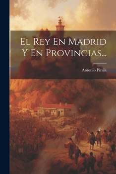 Paperback El Rey En Madrid Y En Provincias... [Spanish] Book