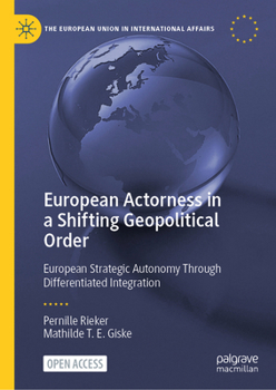 Hardcover European Actorness in a Shifting Geopolitical Order: European Strategic Autonomy Through Differentiated Integration Book