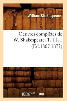 Paperback Oeuvres Complètes de W. Shakespeare. T. 11, 1 (Éd.1865-1872) [French] Book