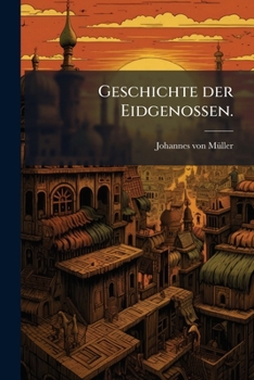 Paperback Der Geschichten Schweizerischer Eidgenossenschaft Erster[-fünften Theils Erste Abtheilung]...: Th. 1. Abth. Bis 1489... [German] Book
