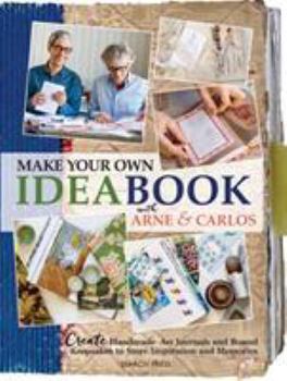 Paperback Make Your Own Ideabook with Arne & Carlos: Create Handmade Art Journals and Bound Keepsakes to Store Inspiration and Memories Book