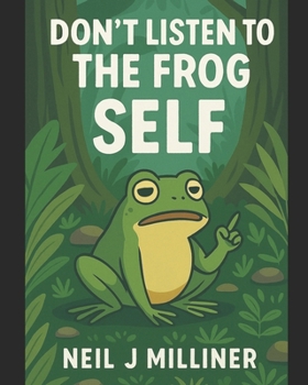 Don’t Listen to the Frog: Self (Go Greener in 10 Minutes a Day)
