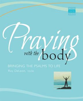 Paperback Praying with the Body: Bringing the Psalms to Life Book