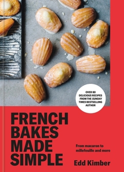 Hardcover French Bakes Made Simple: From Macaron to Millefeuille and More Book