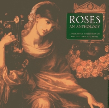 Hardcover Roses: An Anthology: A Delightful Collection of Fine Art, Verse and Prose Book