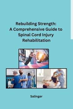 Paperback Rebuilding Strength: A Comprehensive Guide to Spinal Cord Injury Rehabilitation Book