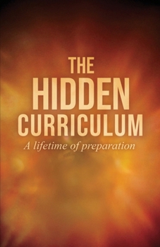 Paperback The Hidden Curriculum: A Life Time of Preparation Book