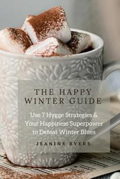 Paperback The Happy Winter Guide: Use 7 Hygge Strategies & Your Happiness Superpower to Defeat Winter Blues Book