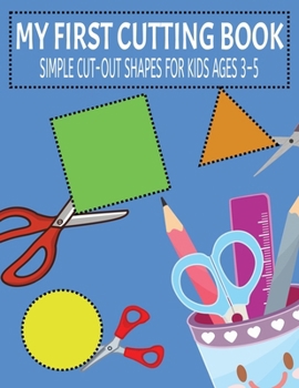 Paperback MY FIRST CUTTING BOOK: SIMPLE CUT-OUT SHAPES FOR KIDS AGES 3–5 Book