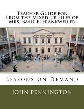 Paperback Teacher Guide for From the Mixed-up Files of Mrs. Basil E. Frankweiler: Lessons on Demand Book