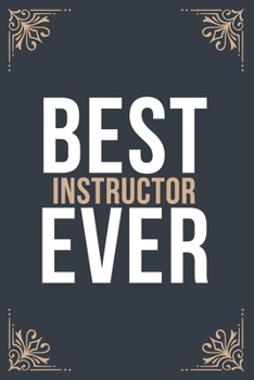 Best Instructor Ever: 6''x9'' Instructor Lined Writing Notebook Journal, 120 Pages, Best Novelty Birthday Santa Christmas Gift For Friends, Parents, Boss, Coworkers.