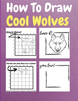 Paperback How To Draw Cool Wolves: A Step by Step Coloring and Activity Book for Kids to Learn to Draw Cool Wolves Book