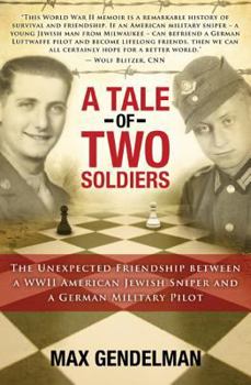 Paperback A Tale of Two Soldiers: The Unexpected Friendship Between a WWII American Jewish Sniper and a German Military Pilot Book