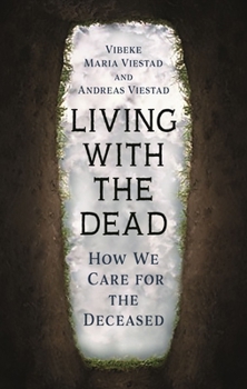 Hardcover Living with the Dead: How We Care for the Deceased Book
