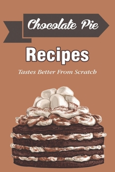 Paperback Chocolate Pie Recipe: Tastes Better From Scratch: Chocolate Pie Cookbook Book