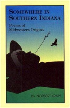 Paperback Somewhere in Southern Indiana: Poems of Midwestern Origins Book
