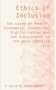 Hardcover Ethics of Inclusion: The cases of Health, Economics, Education, Digitalization and the Environment in the post-COVID-19 Era Book