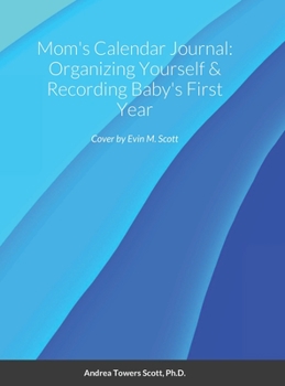 Hardcover Mom's Calendar Journal: Organizing Yourself & Recording Baby's First Year Book