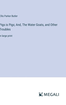 Pigs is Pigs; And, The Water Goats, and Other Troubles: in large print